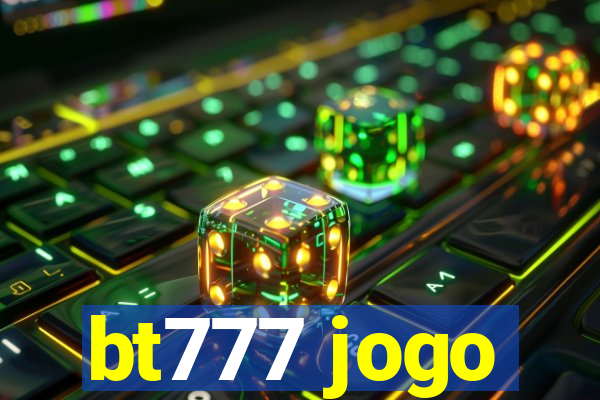 bt777 jogo